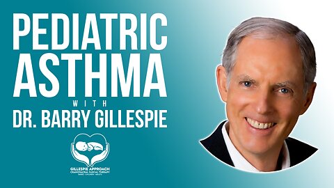 Pediatric Asthma | Gillespie Approach | Craniosacral Fascial Therapy | Dr. Barry Gillespie