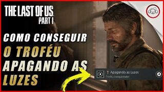 The last of us Parte 1 PS5, Como conseguir o troféu Apagando as Luzes | super dica