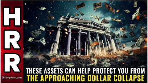 These ASSETS can help protect you from the approaching DOLLAR COLLAPSE