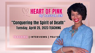 Heart of Pink w/ Pastor Jen- TEACHING "Conquering the Spirit of Death" 4-25-23