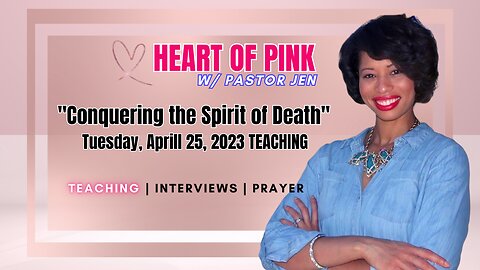 Heart of Pink w/ Pastor Jen- TEACHING "Conquering the Spirit of Death" 4-25-23