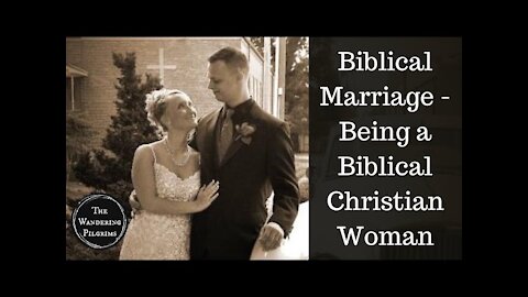 Biblical Marriage - Being a Biblical Christian Woman