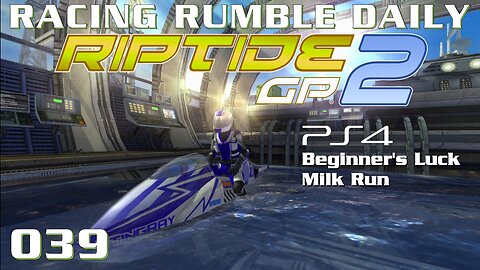 Racing Rumble Daily 039 - Riptide GP 2 (2013) PS4 Beginner's Luck - Milk Run