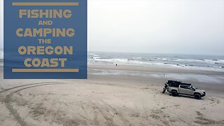 Camping and Fishing the Oregon Coast