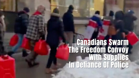 Canadians Swarm The Freedom Convoy With Supplies In Defiance Of Police