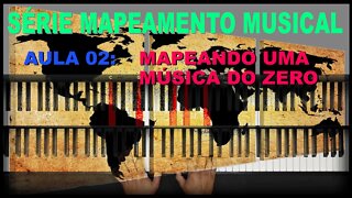 SÉRIE - MAPEAMENTO MUSICAL - AULA 02 - MAPEANDO UMA MÚSICA DO ZERO