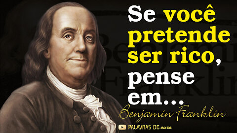 As mais sábias citações de Benjamin Franklin