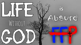 Life Without God Is Absurd