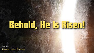 Behold, He Is Risen!