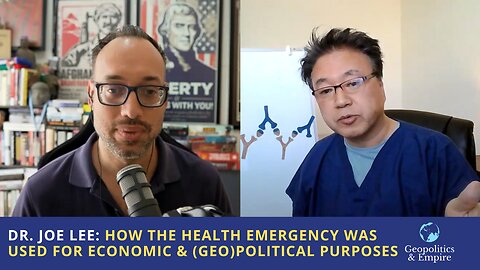 Dr. Joe Lee: How the Health Emergency Was Used for Economic & (Geo)political Purposes