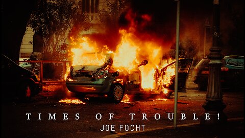 Times of Trouble! - Joe Focht