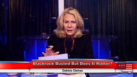 Blackrock Busted But Does It Matter? | Debbie Dishes 6.21.23