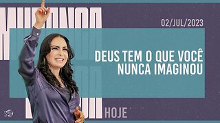 Deus tem o que você nunca imaginou || Mudança de Vida Hoje