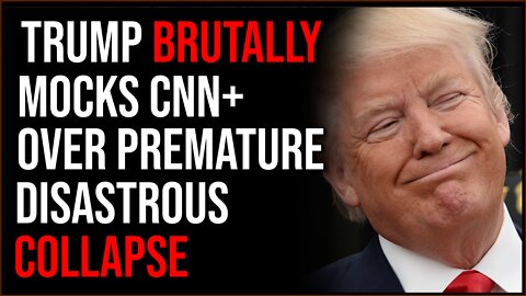 Trump Brutally Mocks CNN+ Over Total Collapse