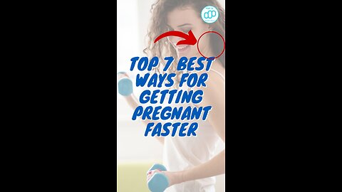 Top 7 Best Ways For Getting Pregnant Faster
