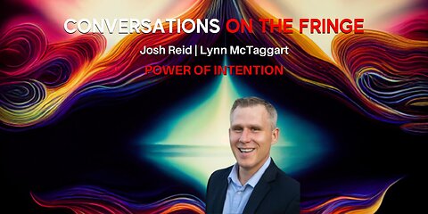 Power of Intention | w/ Josh Reid & Lynne McTaggart | Conversations On The Fringe