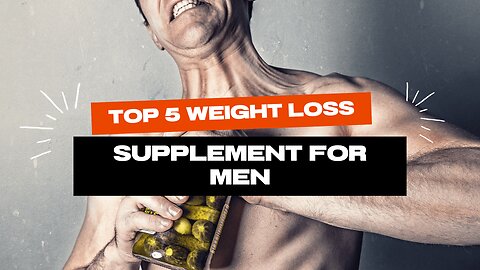 Top 5 Weight Loss Supplement for Men That Really Works