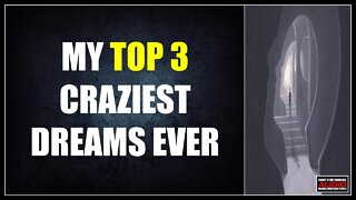 My Top 3 Craziest Dreams Ever