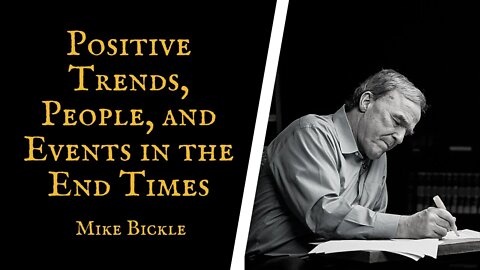 Positive Trends, People, and Events in the End Times | Mike Bickle