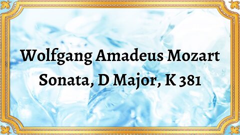 Wolfgang Amadeus Mozart Sonata, D Major, K 381