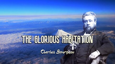 The Glorious Habitation by Charles Spurgeon