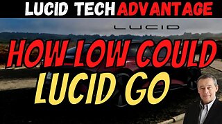 How LOW Could Lucid Go ?! │ Lucid's Tech Advantage │ Must Watch $LCID