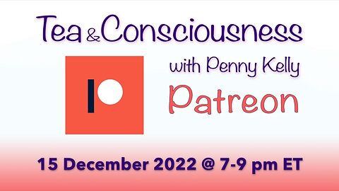RECORDING [15 December 2022] PATREON! 🌺 Tea & Consciousness with Penny Kelly