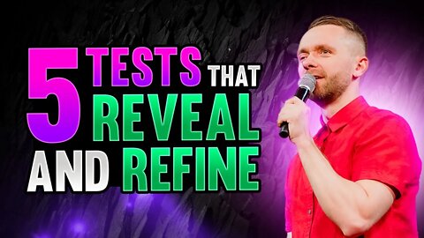 5 Tests that Reveal and Refine