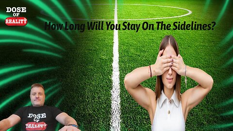 How Long Will You Stay On The Sidelines?