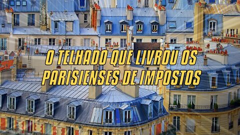 O Telhado Que Livrou Os Parisienses De Impostos