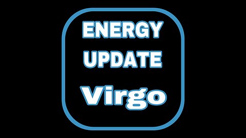 ENERGY UPDATE: VIRGO