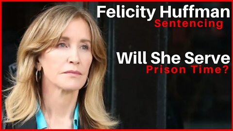 Felicity Huffman Getting Sentenced. Will She Go To Prison? Varsity Blues