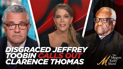 Disgraced Legal Analyst Jeffrey Toobin Calls Out Clarence Thomas - Megyn Kelly and Ruthless Respond