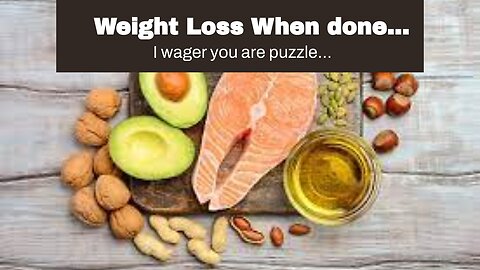Weight Loss When done correctly
