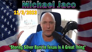 Michael Jaco HUGE Intel 11-03-23: "Storing Silver Bars In Texas Is A Great Thing"