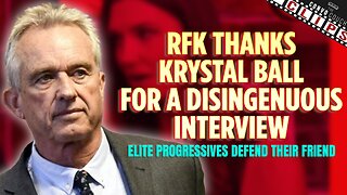 RFK Thanks Krystal Ball For A Disingenuous Interview, Elite Progressives Defend Their Friend