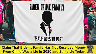 Claim That Biden's Family Has Not Received Money From China Was a Lie in 2020 and Still a Lie Today