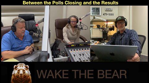 Wake the Bear Radio - Show 60 - Between the Polls Closing and the Results