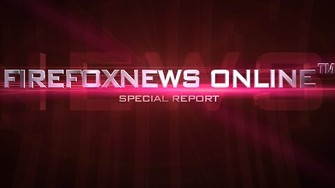 FIREFOXNEWS ONLINE™ Special Report/LIVE Event