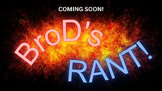 Coming Soon! BroD's Rant
