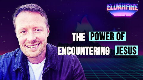 THE POWER OF ENCOUNTERING JESUS ElijahFire: Ep. 393 – ANDREW CANNON