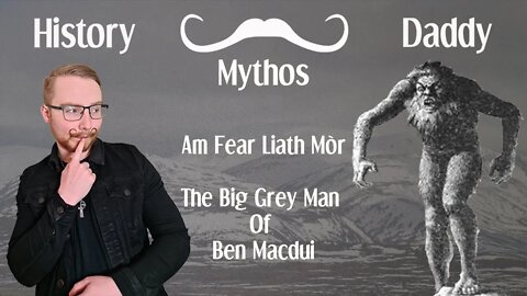 Daddies Mythos | Am Fear Liath Mòr | The Big Grey Man of Ben Macdui