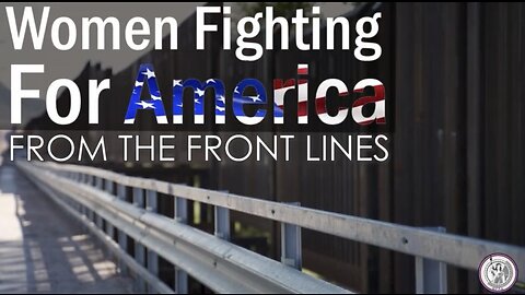 Women Fighting for America-What's Really Happening at the Border