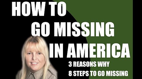 How to Go Missing In America 3 Reasons why 8 steps to do it.