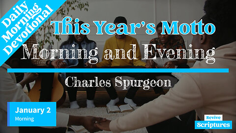 January 2 Morning Devotional | This Year’s Motto | Morning and Evening by Charles Spurgeon