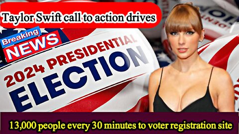 Taylor Swift call to action drives 13,000 people every 30 minutes to voter registration site