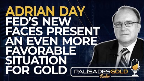 Adrian Day: Fed's New Faces Present an even more Favorable Situation for Gold