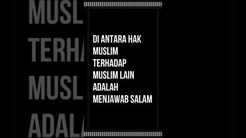 Di antara hak muslim terhadap muslim lain adalah menjawab salam