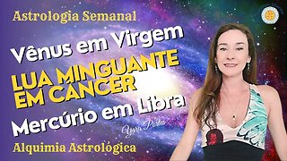 Astrologia Semanal 06 a 12/10 - Lua Minguante em Câncer - Preparação Eclipse 14/10 - Yara Portes