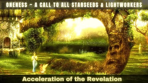 Oneness ~ A Call To All Starseeds and Lightworkers ~ Acceleration of the Revelation - Rainbow Tribe